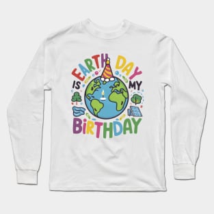 Earth Day is My Birthday Long Sleeve T-Shirt